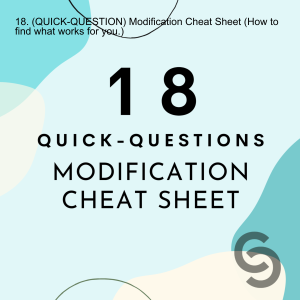 18. (QUICK-QUESTION) Modification Cheat Sheet (How to find what works for you.)