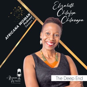 Ep.130 The Deep End with Elizabeth Chilufya Chilangwa
