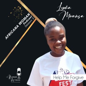 Ep.122 Help Me Forgive with Lydia Mwansa