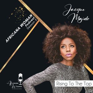 Ep.121 Rising to the Top with Jacque Mgido