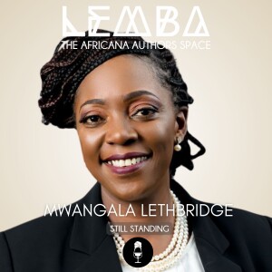 LEMBA: The Africana Authors Space - Mwangala Lethbridge