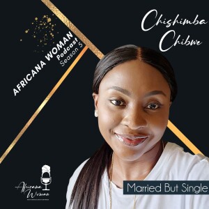 Ep.118 Married But Single with Chishimba Chibwe