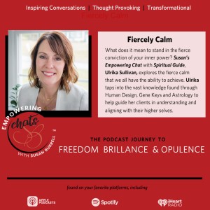 ”How To Be Fiercely Calm” With Spiritual Guide, Ulrika Sullivan...