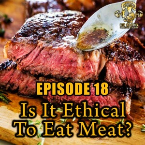 Episode 18 - Is It Ethical To Eat Meat?