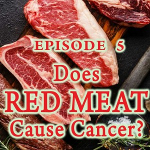 Episode 5 - Does Red Meat Cause Cancer?