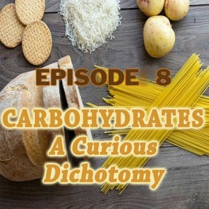 Episode 8 - Carbohydrates: A Curious Dichotomy