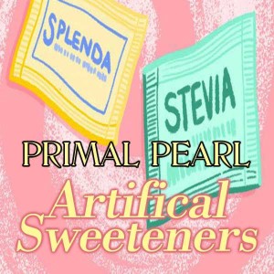 Primal Pearl - Artificial Sweeteners