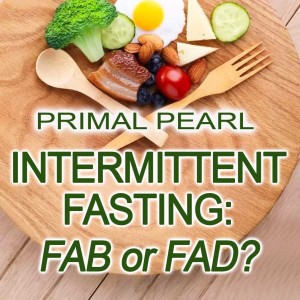 Primal Pearl - Intermittent Fasting: Fab or Fad?