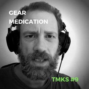 TMKS #9 – Gear Medication