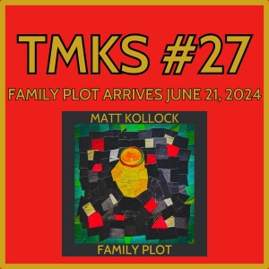 TMKS #27 -- ’Family Plot’ Arrives June 21, 2024