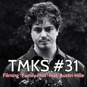 TMKS #31 – Filming "Family Plot" feat. Austin Hille