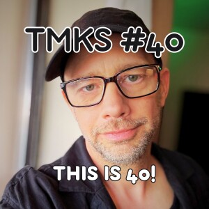 TMKS #40 – This Is 40!