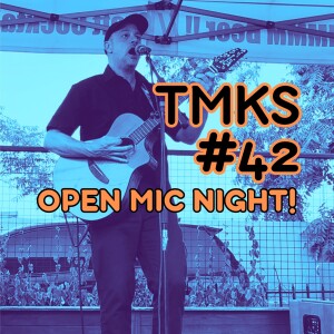 TMKS #42 – Open Mic Night!