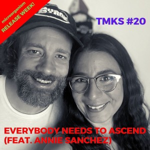 TMKS #20 – Everybody Needs To Ascend (feat. Annie Sanchez)