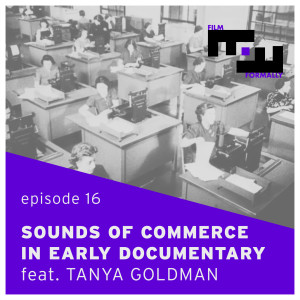 Ep 16 - Sounds of Commerce in Early Documentary feat. Tanya Goldman