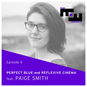 Episode 4: Self-Reflexivity and Perfect Blue feat. Paige Smith