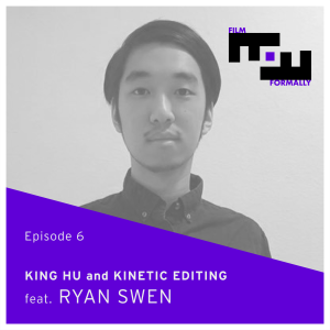 Episode 6 - King Hu's Kinetic Editing in Dragon Inn and Legend of the Mountain feat. Ryan Swen