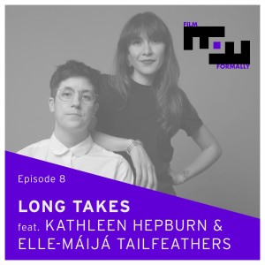Episode 8 - Long Takes feat. Kathleen Hepburn & Elle-Máijá Tailfeathers