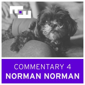 Commentary 4 - NORMAN NORMAN with Sophy Romvari