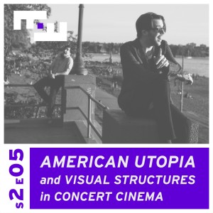 S2E05 - American Utopia and Visual Structures in Concert Cinema