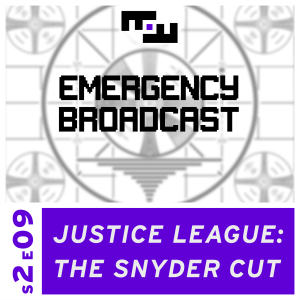 S2E09 - EMERGENCY PODCAST: Justice League & The Snyder Cut