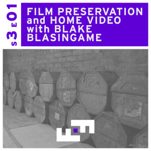 S3E01 - Film Preservation and Home Video with Blake Blasingame