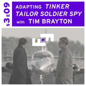 S3E09 - Adapting Tinker Tailor Soldier Spy with Tim Brayton