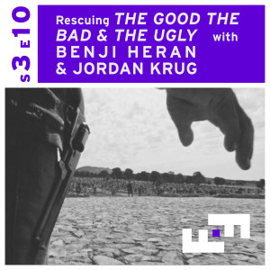 S3E10 - Rescuing The Good, the Bad and the Ugly with Benji Heran & Jordan Krug