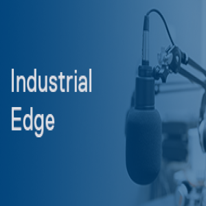 The Rise of the Industrial Edge and Why it Matters