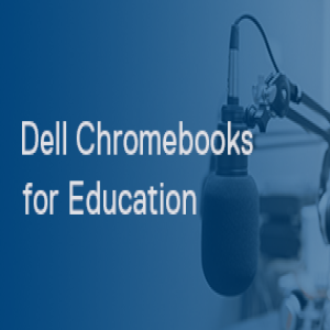 Empowering educators and students with Chrome OS and Dell Chromebooks