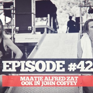 42 - #42: Maatje alfred zat ook in john coffey
