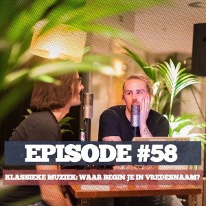 58 - #58: Klassieke Muziek, Waar Begin Je In Vredesnaam?