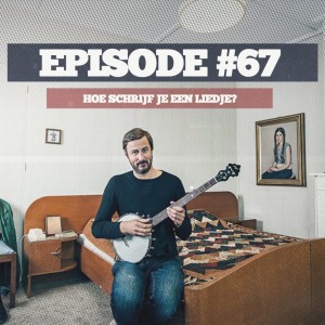 67 - #67 Hoe schrijf je een liedje? (met Broeder Dieleman)