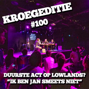 100 - KROEGEDITIE LIVE: “Duurste act op Lowlands? Ik ben Jan Smeets niet”