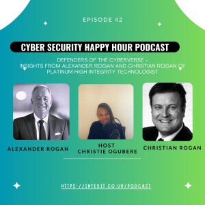 Episode 42  Defenders of the Cyberverse - Insights from Alexander Rogan and Christian Rogan of Platinum High Integrity Technologist.