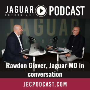 Episode 104: Rawdon Glover, Jaguar’s MD in conversation.