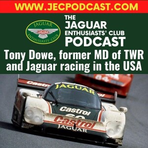 Episode 67: Tony Dowe, former MD of TWR and Jaguar Racing USA in conversation.