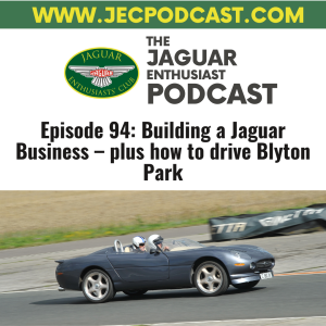 Episode 94: Building a Jaguar Business – plus how to drive Blyton Park