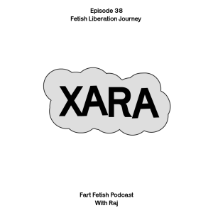 Episode 38: Fetish Liberation Journey with Xara