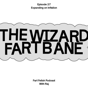 Episode 27: Expanding on Inflation with The Wizard Fartbane