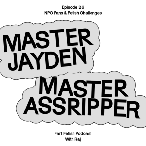 Episode 26: NPC Fans & Fetish Challenges with Master Jayden and MasterAssRipper