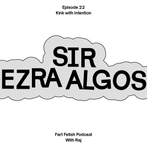Episode 22: Kink with Intention with Sir Ezra Algos