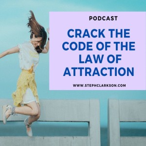 How to get the Law of Attraction to Work for You! Manifesation podcast with Steph Clarkson and Richard Mason