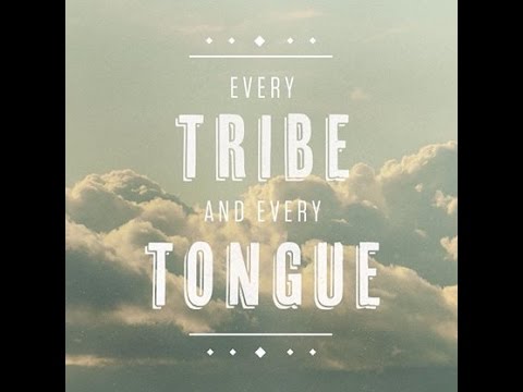 Everyone Tribe, Every Tongue