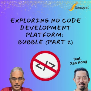 (Part 2) Exploring No Code Development Platform: Bubble (feat. Xan Hong)