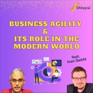 Business Agility & its role in the modern world (feat. Ivan Gekht)