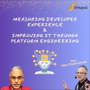Measuring Developer Experience and Improving it through Platform Engineering (feat. Ajay Chankramath)