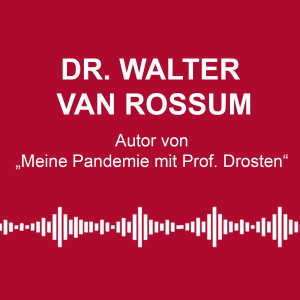 #65: Prof. Christian Drosten - mit Dr. Walter van Rossum