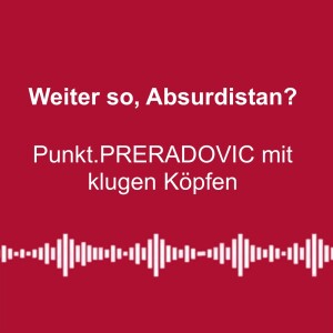 #283: Weiter so, Absurdistan? - Punkt.PRERADOVIC mit klugen Köpfen und der Ausblick auf 2025