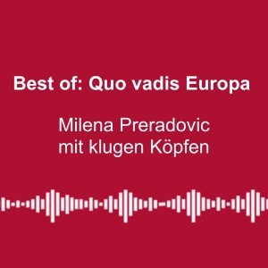 #243: Best of: Quo vadis Europa - mit klugen Köpfen